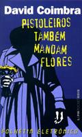 Ler Pistoleiros Também Mandam Flores, do autor David Coimbra Ler Pistoleiros Também Mandam Flores, do autor David Coimbra