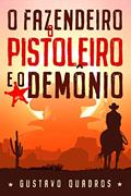 Ler O Fazendeiro, O Pistoleiro E O Demônio, do autor Gustavo Quadros