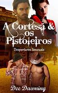 Ler A Cortesã & os Pistoleiros: Um Romance de Ménage a Quatre Erótico, do autor Dee Dawning
