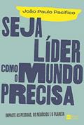 Ler Seja líder como o mundo precisa: Impacte as pessoas, os negócios e o planeta, do autor João Paulo Pacifico