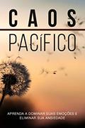 Ler CAOS PACÍFICO: Aprenda a Dominar suas Emoções e Eliminar sua Ansiedade, do autor Editora LR Ler CAOS PACÍFICO: Aprenda a Dominar suas Emoções e Eliminar sua Ansiedade, do autor Editora LR