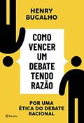 Ler Como vencer um debate tendo razão: Por uma ética do debate racional, do autor Henry Bugalho