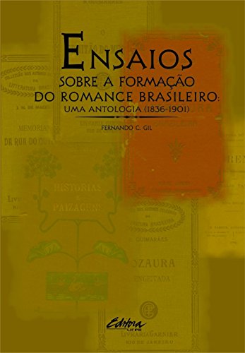 Ler Ensaios sobre a formação do romance brasileiro: Uma antologia (1836-1901), do autor Fernando C. Gil