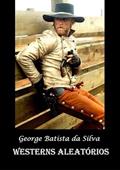 Ler Westerns Aleatorios, do autor George Batista Da Silva