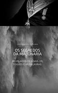 Ler OS SEGREDOS DA MAÇONARIA: Revelados os sinais, toques e palavras, do autor José Roberto Cavalinha