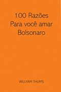 Ler 100 Razões para você amar Bolsonaro, do autor Willyam Thums