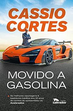 Movido a Gasolina: As melhores reportagens e bastidores inéditos dos 20 anos de carreira do apresentador do Acelerados, do autor Cassio Cortes