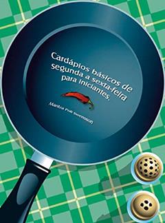 Cardápios básicos de segunda a sexta-feira para iniciantes, do autor Marilza Poli Swensson