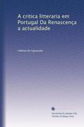 Ler A critica litteraria em Portugal Da Renascença a actualidade (Portuguese Edition), do autor Fidelino de Figueiredo Ler A critica litteraria em Portugal Da Renascença a actualidade (Portuguese Edition), do autor Fidelino de Figueiredo