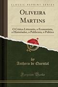 Ler Oliveira Martins: O Critico Litterario, o Economista, o Historiador, o Publicista, o Politico (Classic Reprint), do autor Anthero de Quental