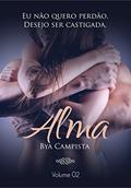 Ler ALMA: Eu não quero perdão. Desejo ser castigada. (Duologia PELE e ALMA Livro 2), do autor Bya Campista Ler ALMA: Eu não quero perdão. Desejo ser castigada. (Duologia PELE e ALMA Livro 2), do autor Bya Campista