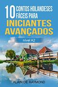 Ler 10 contos holandeses fáceis para iniciantes avançados. (nível A2), do autor Alain de Raymond Ler 10 contos holandeses fáceis para iniciantes avançados. (nível A2), do autor Alain de Raymond