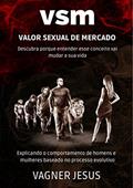 Ler VSM - Valor Sexual de Mercado : Explicando o comportamento atual de homens e mulheres baseado no processo evolutivo, do autor Vagner Jesus Ler VSM - Valor Sexual de Mercado : Explicando o comportamento atual de homens e mulheres baseado no processo evolutivo, do autor Vagner Jesus