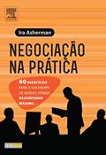 Ler Negociação na Prática. 60 Exercícios Para a Sua Equipe de Vendas Atingir Desempenho Máximo, do autor Ira Asherman Ler Negociação na Prática. 60 Exercícios Para a Sua Equipe de Vendas Atingir Desempenho Máximo, do autor Ira Asherman