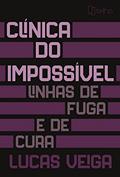 Ler Clínica do Impossível: Linhas de Fuga e de Cura, do autor Lucas Veiga