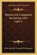 Ler Historia Da Campanha Do Sul Em 1827 (1827), do autor Offerecido Pelo Visconde de Barbacena Ler Historia Da Campanha Do Sul Em 1827 (1827), do autor Offerecido Pelo Visconde de Barbacena