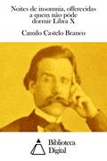 Ler Noites de insomnia, offerecidas a quem não póde dormir Libra X, do autor Camilo Castelo Branco Ler Noites de insomnia, offerecidas a quem não póde dormir Libra X, do autor Camilo Castelo Branco