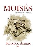 Ler Moisés: O Ressurgimento da Oração, do autor Rodrigo Aldeia Ler Moisés: O Ressurgimento da Oração, do autor Rodrigo Aldeia