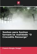Ler Sonhos para Sonhos tornam-se realidade "O Crocodilo Ressurge", do autor Francis Borgia Vengai Ler Sonhos para Sonhos tornam-se realidade "O Crocodilo Ressurge", do autor Francis Borgia Vengai
