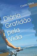 Ler Diário Gratidão pela Vida: Transforme sua Vida em 30 dias (Portuguese Edition), do autor Prof Carla  Almeida Silva