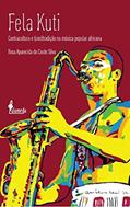 Ler Fela Kuti: Contracultura e (con)tradição na Música Popular Africana, do autor Rosa Aparecida do Couto Silva Ler Fela Kuti: Contracultura e (con)tradição na Música Popular Africana, do autor Rosa Aparecida do Couto Silva