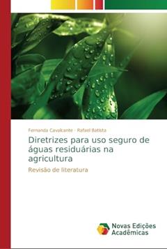 Diretrizes para uso seguro de águas residuárias na agricultura: Revisão de literatura, do autor Fernanda Cavalcante; Rafael Batista