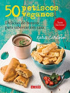 50 Petiscos Veganos: Delícias de Boteco Para Saborear em Casa, do autor Katia Cardoso