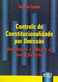 Ler Controle de Constitucionalidade por Omissão: Institutos e Óbices à sua Eficácia, do autor Yannick Caubet