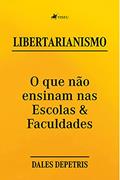 Ler Libertarianismo: O que na~o ensinam nas Escolas & Faculdades, do autor Dales Depetris Ler Libertarianismo: O que na~o ensinam nas Escolas & Faculdades, do autor Dales Depetris