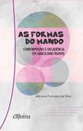 Ler As Formas do Mando: Conformismo e Decadência em Graciliano Ramos, do autor Adriana Furtuoso da Silva Ler As Formas do Mando: Conformismo e Decadência em Graciliano Ramos, do autor Adriana Furtuoso da Silva