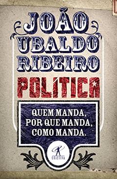 Política: Quem manda, por que manda, como manda, do autor João Ubaldo Ribeiro