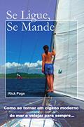 Ler Se Ligue, Se Mande: Como se tornar um cigano moderno do mar e velejar para sempre, do autor Rick Page Ler Se Ligue, Se Mande: Como se tornar um cigano moderno do mar e velejar para sempre, do autor Rick Page