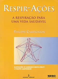 Respir-ações: a respiração para uma vida saudável, do autor Philippe Campignion