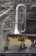 Ler A Garota Do Trombone, do autor Antonio Skármeta