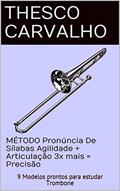 Ler MÉTODO Pronúncia De Sílabas: 9 Modelos prontos para estudar Trombone com Flexibilidade + Articulação 3x mais = Precisão (Volume Livro 1), do autor Thesco Carvalho Ler MÉTODO Pronúncia De Sílabas: 9 Modelos prontos para estudar Trombone com Flexibilidade + Articulação 3x mais = Precisão (Volume Livro 1), do autor Thesco Carvalho