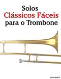 Ler Solos Clássicos Fáceis para o Trombone: Com canções de Bach, Mozart, Beethoven, Vivaldi e outros compositores, do autor Javier Marcó