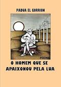 Ler O Homem que Se Apaixonou Pela Lua, do autor Padua El Gorrión Ler O Homem que Se Apaixonou Pela Lua, do autor Padua El Gorrión