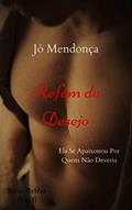 Ler Refém do Desejo: Ela Se Apaixonou Por Quem Não Deveria, do autor Jô Mendonça Ler Refém do Desejo: Ela Se Apaixonou Por Quem Não Deveria, do autor Jô Mendonça