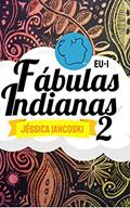 Ler Fábulas Indianas 2: 15 Historinhas + 2 (Fábulas Infantis Livro 6), do autor Jéssica Iancoski