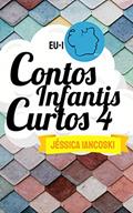Ler Contos Infantis Curtos 4: 10 Historinhas Infantis, do autor Jéssica Iancoski