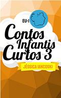 Ler Contos Infantis Curtos 3: 10 Historinhas, do autor Jéssica Iancoski Ler Contos Infantis Curtos 3: 10 Historinhas, do autor Jéssica Iancoski