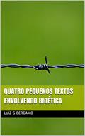 Ler Quatro pequenos textos envolvendo bioética, do autor Luiz G Bergamo Ler Quatro pequenos textos envolvendo bioética, do autor Luiz G Bergamo