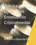 Ler Tributação Das Operações Envolvendo Criptomoedas, do autor Maceno Lisboa da Silva Ler Tributação Das Operações Envolvendo Criptomoedas, do autor Maceno Lisboa da Silva