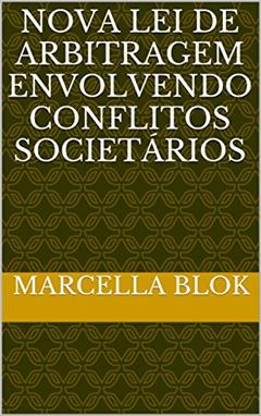 Nova Lei de arbitragem envolvendo conflitos societários, do autor Marcella Blok