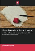 Ler Envolvendo a Srta. Laura: A Vida e os Tempos de uma Jovem Dama na Grã-Bretanha em Meio-Vitorioso, do autor Peter Hancock Ler Envolvendo a Srta. Laura: A Vida e os Tempos de uma Jovem Dama na Grã-Bretanha em Meio-Vitorioso, do autor Peter Hancock