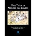 Ler Nem Todos os Médicos são deuses, do autor Ronaldo Cunha Dias; Lauro Sérgio M. Pereira