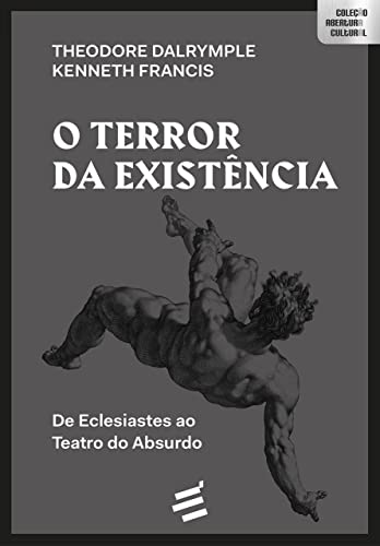 Ler O Terror da Existência: de Eclesiastes ao Teatro do Absurdo, do autor Theodore Dalrymple; Kenneth Francis Ler O Terror da Existência: de Eclesiastes ao Teatro do Absurdo, do autor Theodore Dalrymple; Kenneth Francis