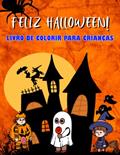 Ler Feliz Halloween! Livro de colorir para crianças: De 6 a 7 anos. Morcegos, abóboras, bruxas, aranhas, esqueletos... E muito mais! (Portuguese Edition), do autor Susan Lauren Ler Feliz Halloween! Livro de colorir para crianças: De 6 a 7 anos. Morcegos, abóboras, bruxas, aranhas, esqueletos... E muito mais! (Portuguese Edition), do autor Susan Lauren