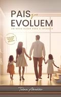 Ler Pais que evoluem: Um novo olhar para a infância, do autor Telma Abrahão Ler Pais que evoluem: Um novo olhar para a infância, do autor Telma Abrahão