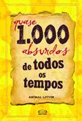 Ler Quase 1.000 absurdos de todos os tempos, do autor Anibal Litvin